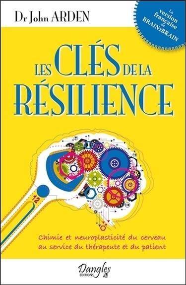 Les Cles de la Resilience; Chimie et Neuroplasticite du Cerveau au