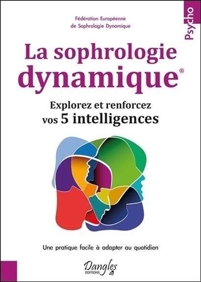 La Sophrologie Dynamique ; Explorez et Renforcez Vos 5 Intelligences