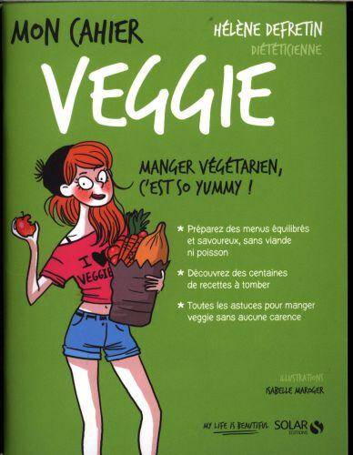 Mon cahier veggie : manger végétarien, c'est so yummy !