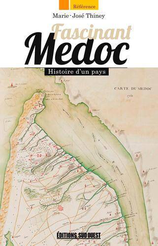 Fascinant Medoc ; Histoire D'Un Pays