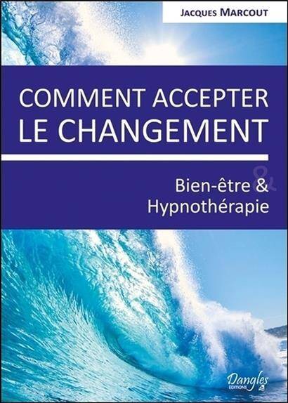 Comment Accepter le Changement ; Bien-Etre & Hypnotherapie