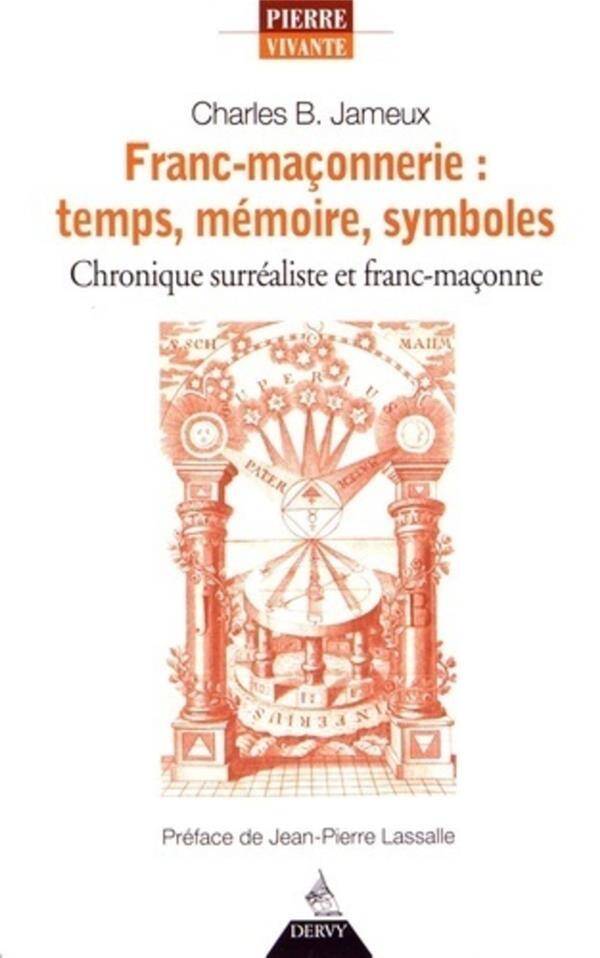 FRANC MACONNERIE: TEMPS, MEMOIRE, SYMBOLES; CHRONIQUE SURREALISTE ET