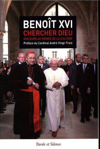 Chercher Dieu : Benoît XVI au monde de la culture