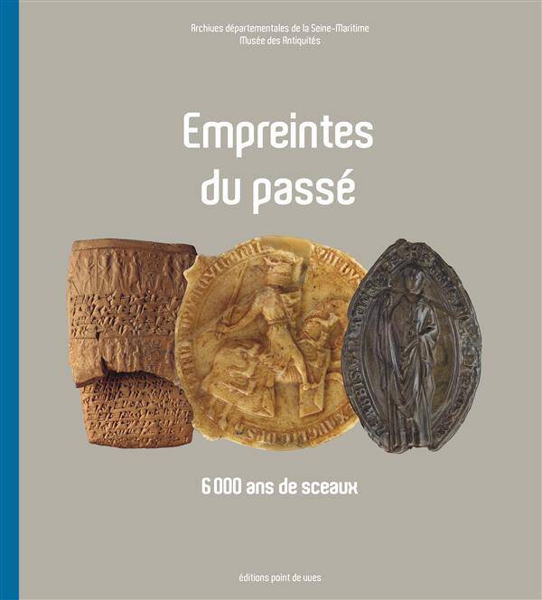 Empreintes du Passe ; 6 000 Ans de Sceaux