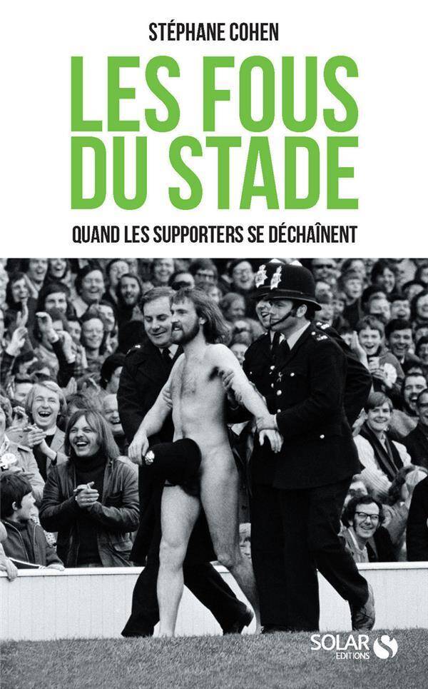 Les fous du stade : quand les supporters se déchaînent