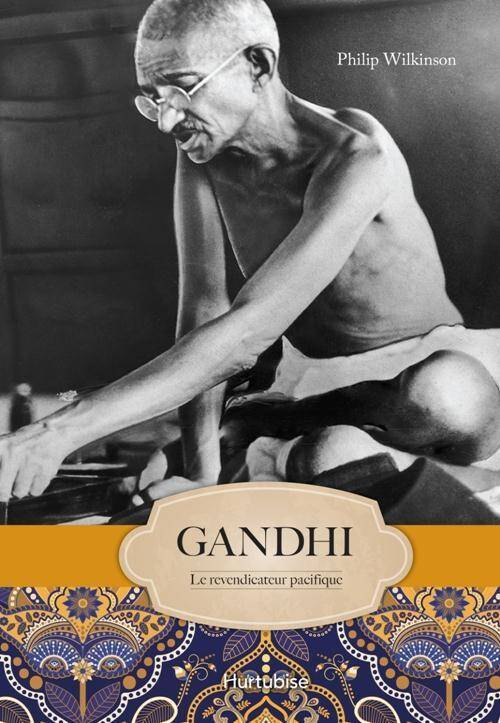 Gandhi. Le Revendicateur Pacifique