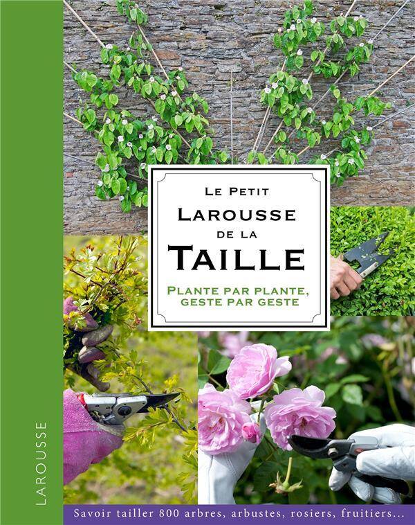 Le petit Larousse de la taille : Plante par plante, geste par geste