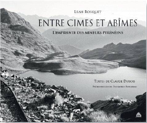 Entre Cimes et Abimes ; l'Empreinte des Mineurs Pyreneens