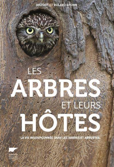 Les Arbres et Leurs Hotes. La Vie Insoupconnee Dans les Arbres et