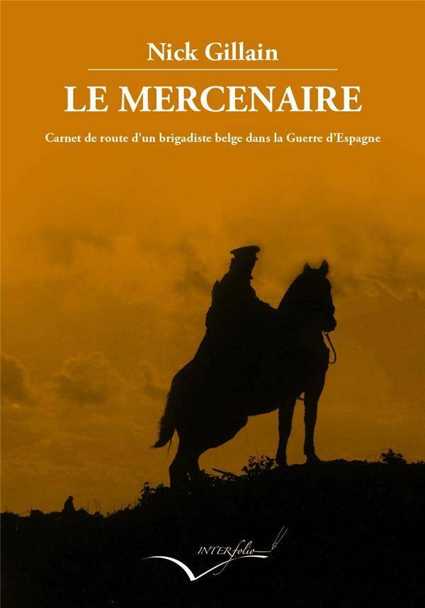 Le Mercenaire; Carnet de Route D Un Brigadiste Dans la Guerre D Espagn