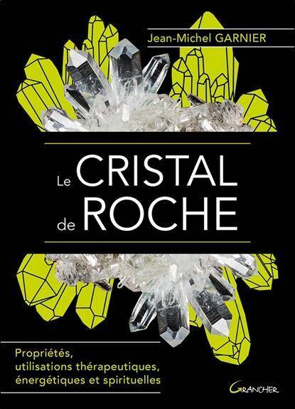 Le Cristal de Roche; Proprietes, Utilisations Therapeutiques,