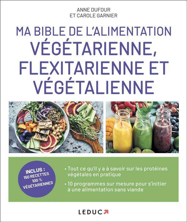Ma bible de l'alimentation végétarienne, flexitarienne et végétalienn