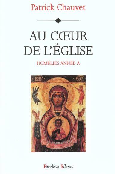 Au coeur de l'Eglise: homélies année A