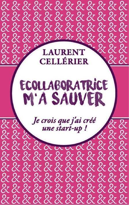 Ecollaboratrice M'A Sauver ; Je Crois que J'Ai Cree une Start-Up !