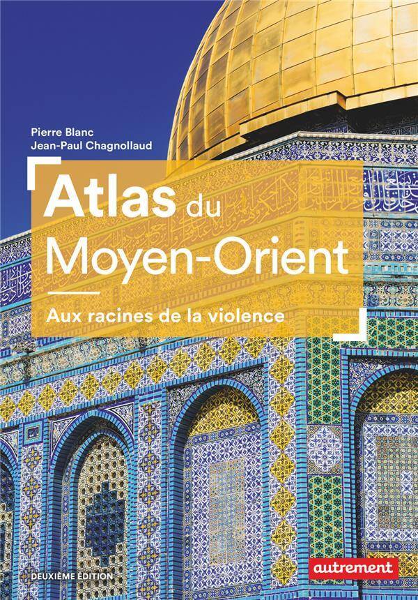 Atlas du Moyen-Orient : aux racines de la violence