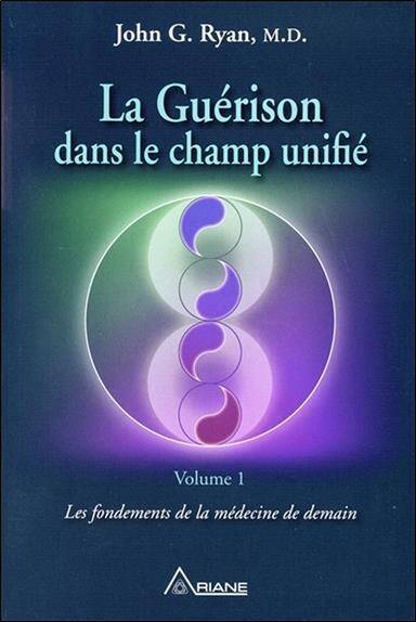 La guérison dans le champ unifié t1; les fondements de la médecine