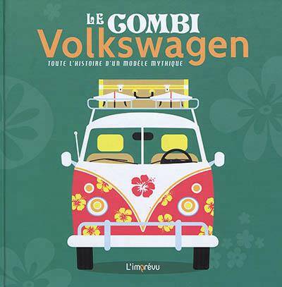 Le combi Volkswagen : toute l'histoire d'un modèle mythique