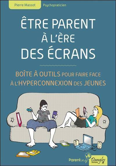 Etre Parent a l Ere des Ecrans; Boite a Outils Pour Faire Face a l