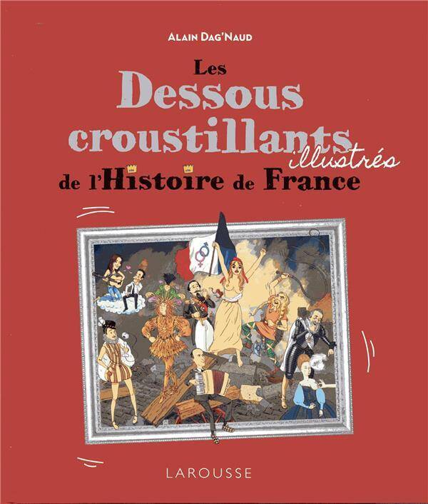 Les dessous croustillants illustrés de l'histoire de France