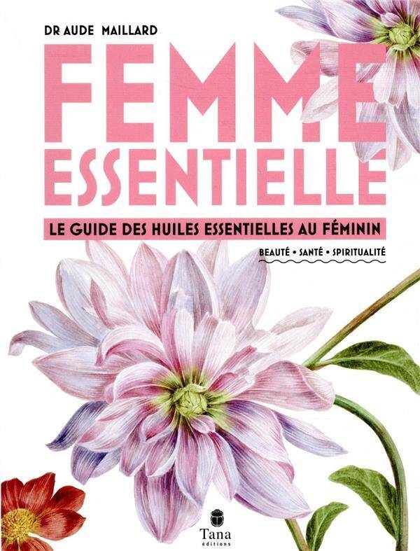 Femme essentielle : le guide des huiles essentielles au féminin