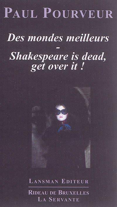 Des Mondes Meilleurs - Shakespeare Is Dead Get Over It