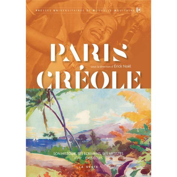 Paris créole : son histoire, ses écrivains, ses artistes