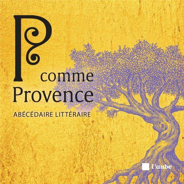 P COMME PROVENCE ; ABECEDAIRE LITTERAIRE