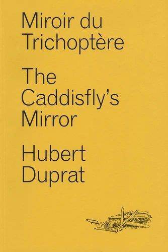 Miroir du Trichoptere - The Caddisfly's Mirror