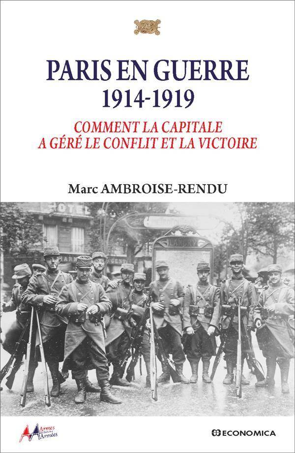 Paris en Guerre 1914 1919: Comment la Capitale a Gere le Conflit et