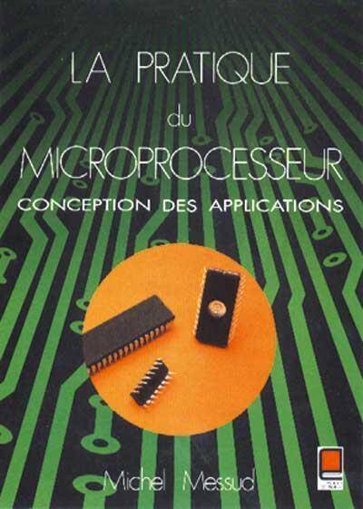 LA PRATIQUE DU MICROPROCESSEUR ; CONCEPTIONS DES APPLICATIONS