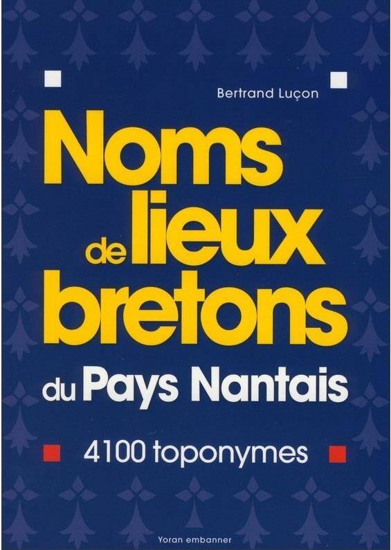 Noms de Lieux Bretons du Pays Nantais ; 4100 Toponymes