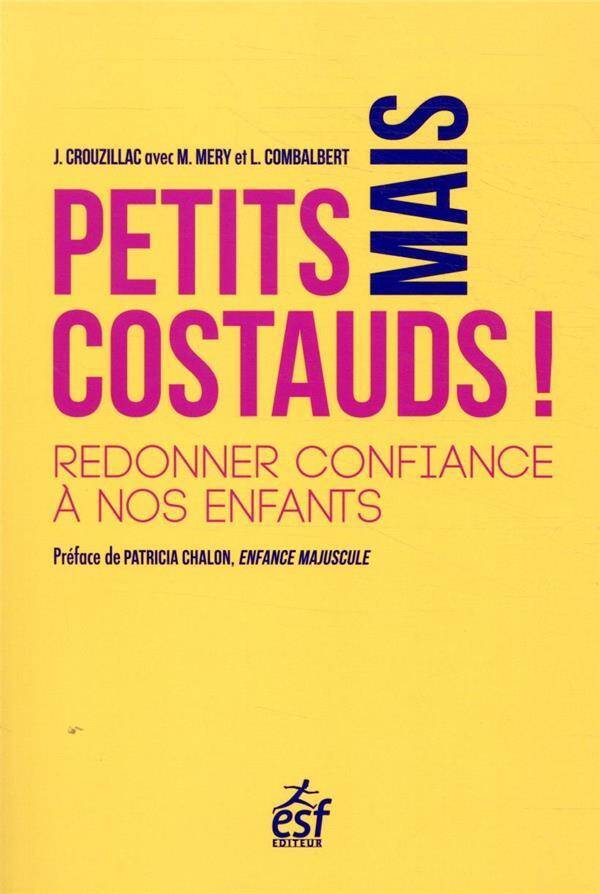 Petits mais costauds ! : redonner confiance à nos enfants