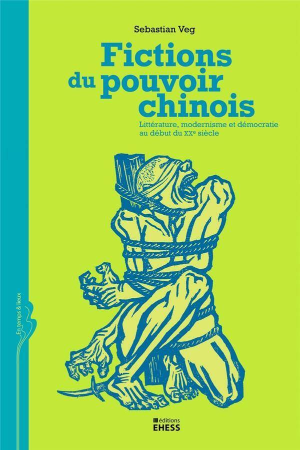 Fictions du Pouvoir Chinois; Litterature, Modernisme et Democratie