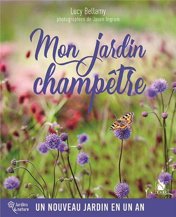 Mon Jardin Champetre ; un Nouveau Jardin en un An