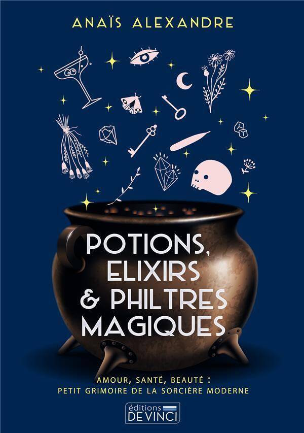 Potions, élixirs & philtres magiques : amour, santé, beauté