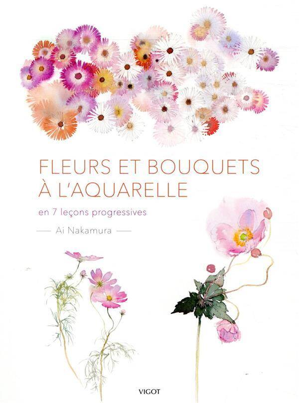 Fleurs et Bouquets a l'Aquarelle ; en 7 Lecons Progressives