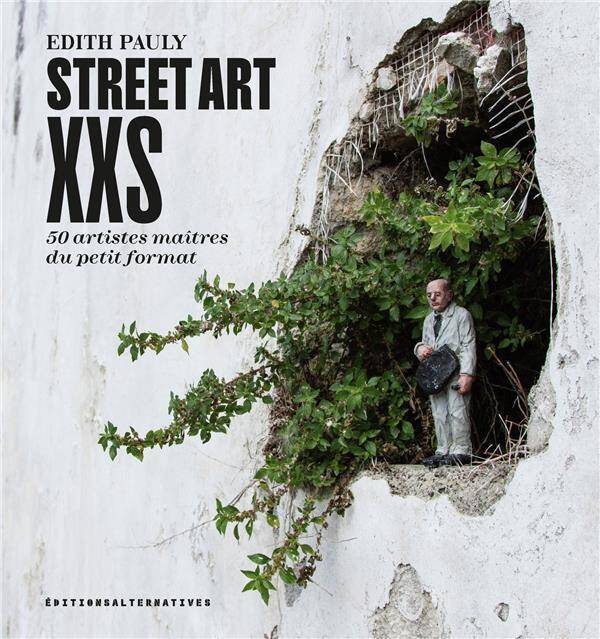 Street art XXS : 50 artistes maîtres du petit format