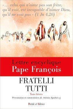 Fratelli Tutti : Tous Freres ; Lettre Encyclique