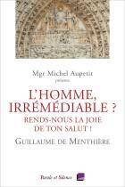 L'homme, irrémédiable ? : rend-nous la joie de ton salut !