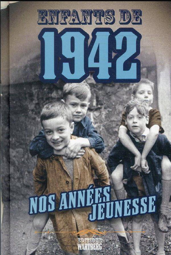 Enfants de 1942 - Nos Annees Jeunesse