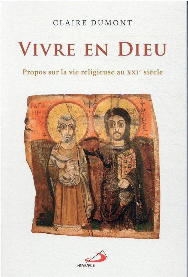 Vivre en Dieu : propos sur la vie religieuse au XXIe siècle