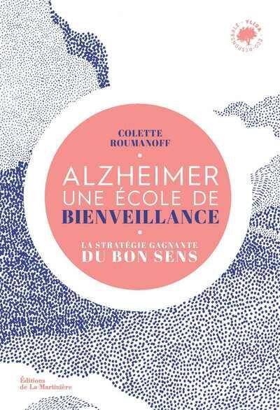 Alzheimer, a l Ecole du Bon Sens. La Bienveillance: Une Strategie