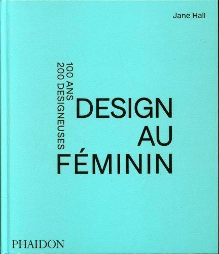 Design au féminin : 100 ans, 200 designeuses