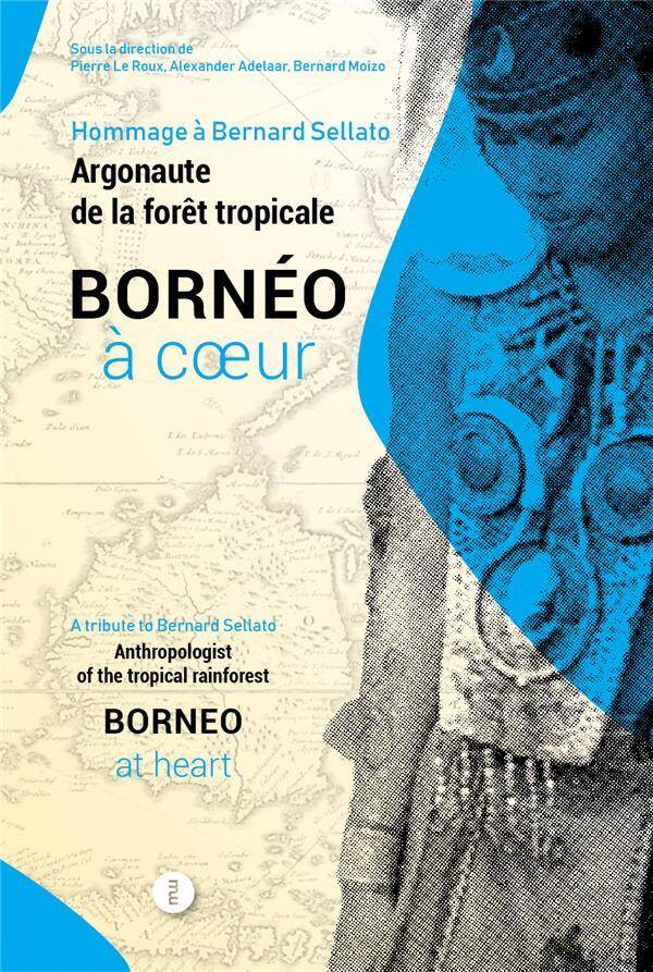 Borneo a Coeur: Hommage a Bernard Sellato, Argonaute de la Foret