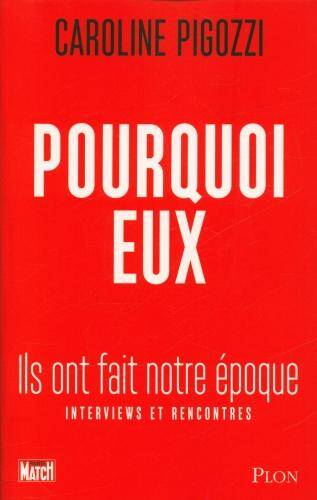 Pourquoi eux : ils ont fait notre époque : interviews et rencontres