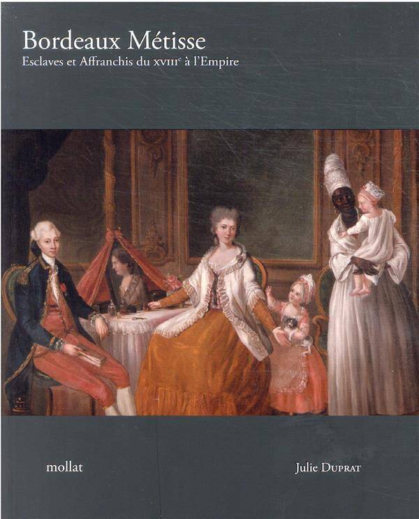 BORDEAUX METISSE : ESCLAVES ET AFFRANCHIS DU XVIIIE A L'EMPIRE