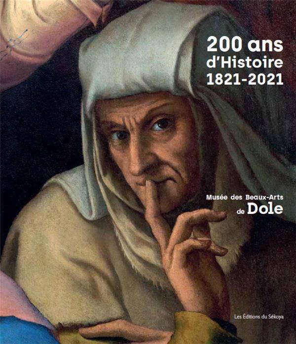 200 Ans D'Histoire : Musee des Beaux-Arts de Dole