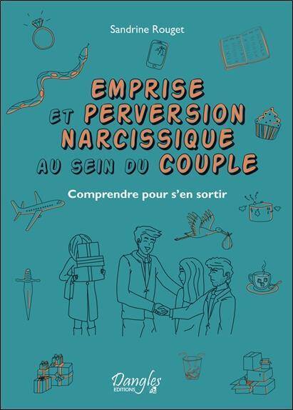 Emprise et Perversion Narcissique au Sein du Couple: Comprendre Pour