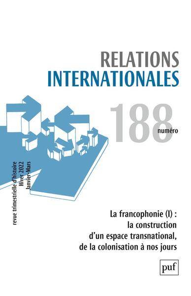 RELATIONS INTERNATIONALES N.188; LA FRANCOPHONIE: LA CONSTRUCTION D