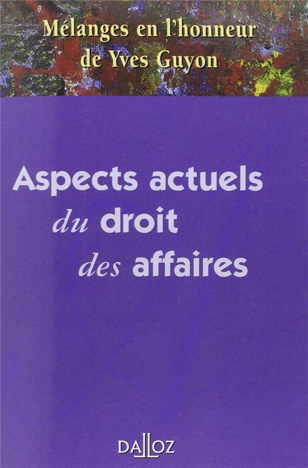 ASPECTS ACTUELS DU DROIT DES AFFAIRES; MELANGES EN L HONNEUR DE YVES